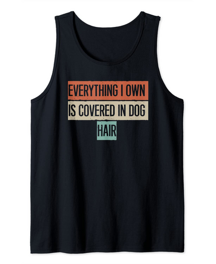 Vintage Funny Everything I Own Is Covered In Dog Hair Tank Top