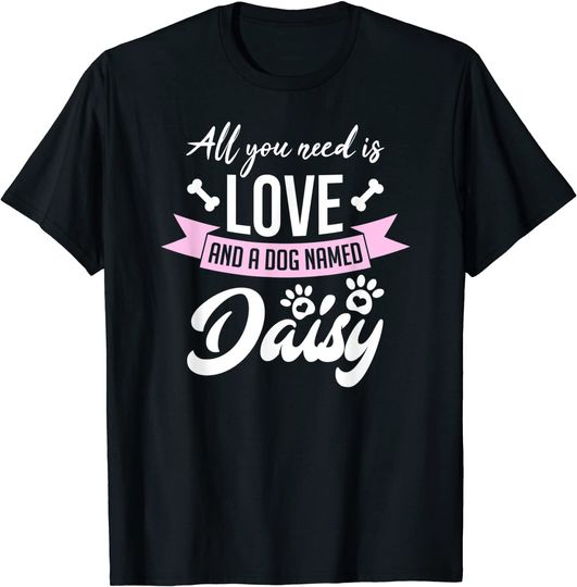 All You Need Is Love And A Dog Named Daisy Owner T-Shirt