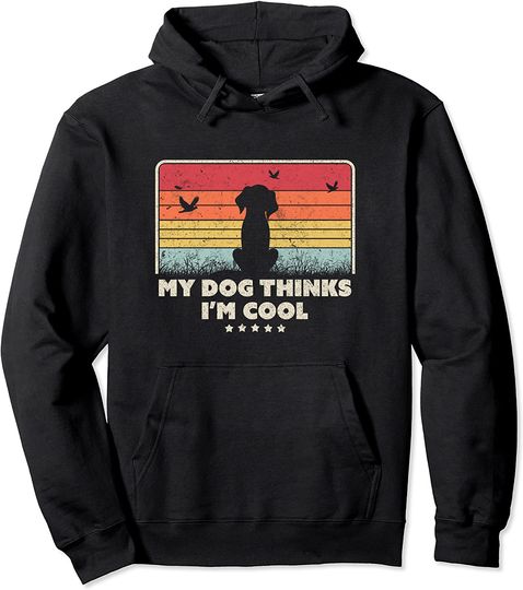 Funny Dog Design My Dog Thinks I'm Cool Retro Style Pullover Hoodie