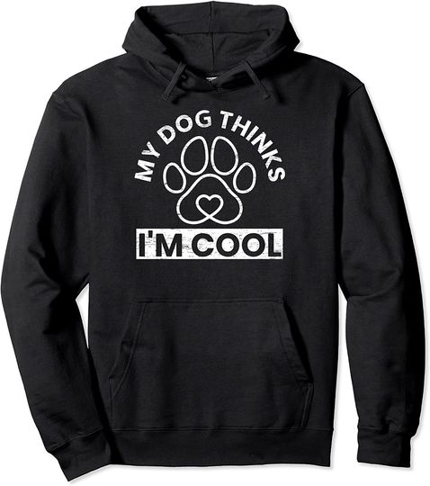 My Dog Thinks I'm Cool Pullover Hoodie