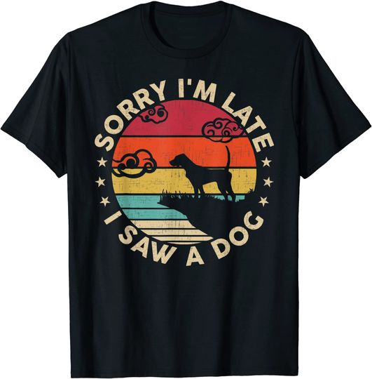 Tu Sorry I'm Late I Saw A Dog Lover Costume Cool Dog Dad T-Shirt