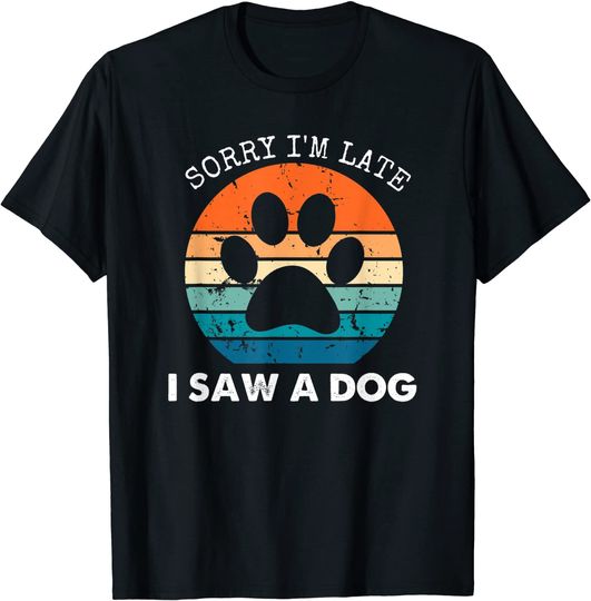Retro Vintage Sorry I'm Late I Saw A Dog Dogs Lovers T-Shirt