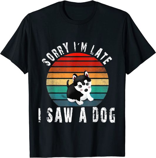 Retro Vintage Sorry I'm Late Late I Saw A Dog Cute Gift Dog lover T-Shirt