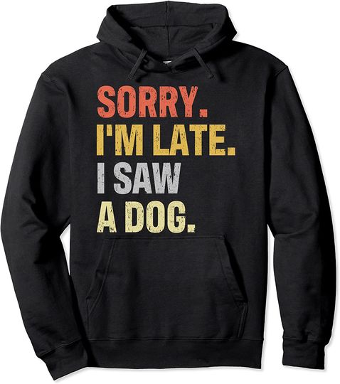 Sorry I'm Late I Saw A Dog for a Dog Lover Vintage Doggie Pullover Hoodie