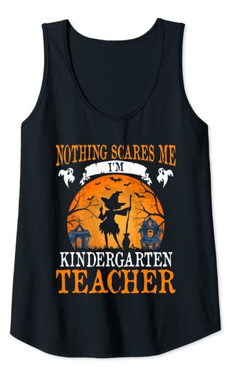 Nothing Scares Me I am Kindergarten Teacher Tank Top