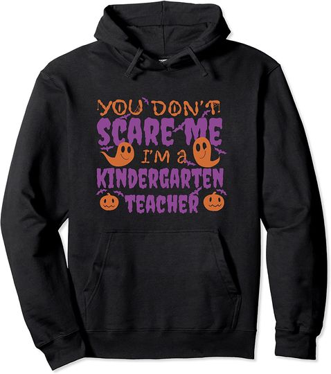 You Don't Scare Me I am A Kindergarten Teacher HalloweenHoodie