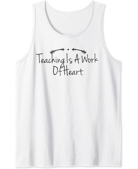 Teaching Is A Work Of Heart Funny Tank Top