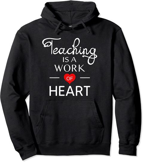 Teaching is a Work Of Heart Teacher Pullover Hoodie