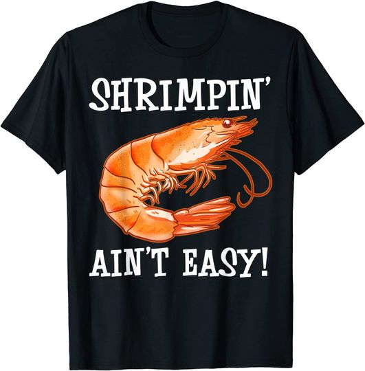 Shrimpin' Ain't Easy T-Shirt