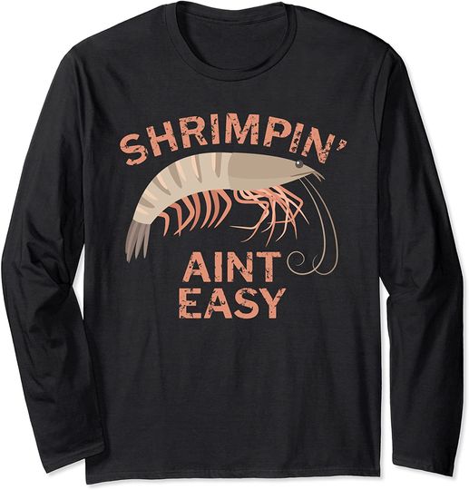 Shrimpin Ain't Easy Long Sleeve T-Shirt