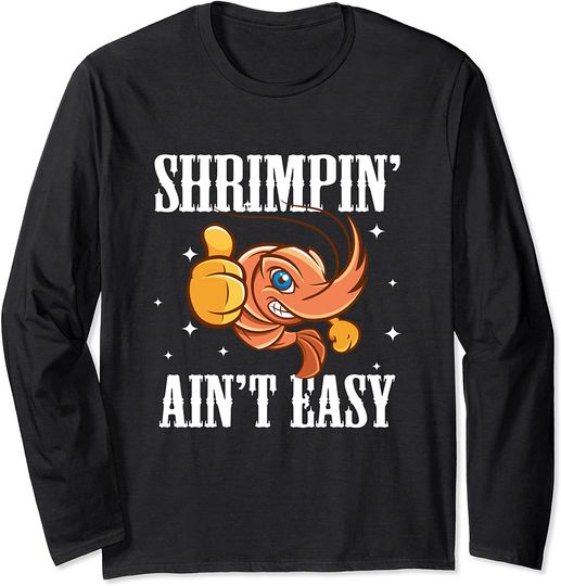 Shrimpin Ain't Easy Long Sleeve T-Shirt