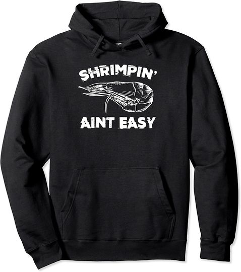 Shrimpin Aint Easy Funny Shrimp Fishing Hoodie