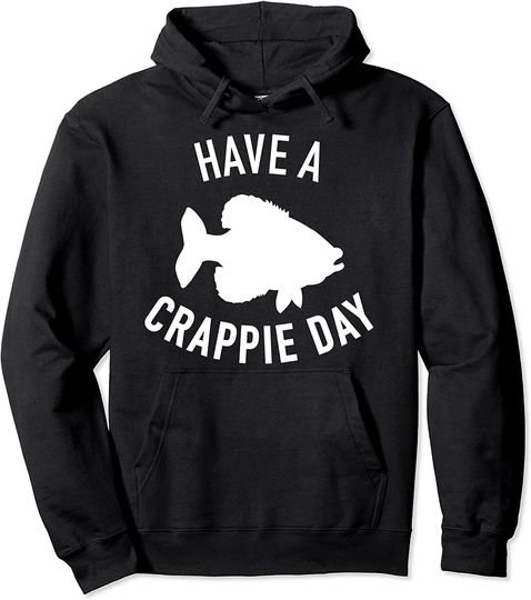 Fishing Have a crappie day Pullover Hoodie