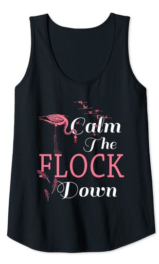 Funny Flamingo Bird Calm The Flock Down Cute Flamingos Gift Tank Top