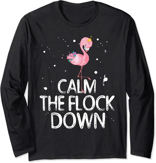 Pink Flamingo Gifts Funny Calm The Flock Down Long Sleeve T-Shirt