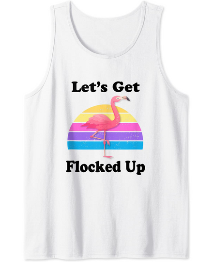 Let's Get Flocked Up Flamingo Funny Retro Party Summer Gift Tank Top