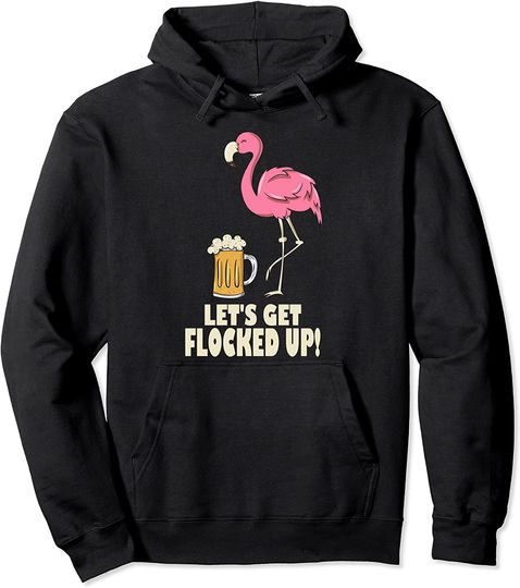 Lets Get Flocked Up Flamingo Cocktail Party Beer Drinking Pullover Hoodie