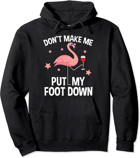 Dont Make Me Put My Foot Down Flamingo Pullover Hoodie