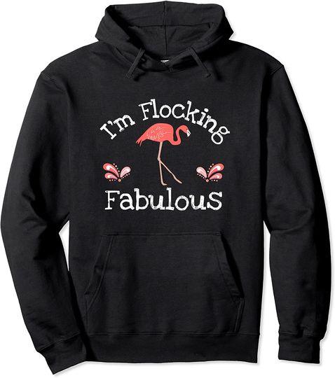 I'm Flocking Fabulous Funny Pink Flamingo Lover Gift Pullover Hoodie