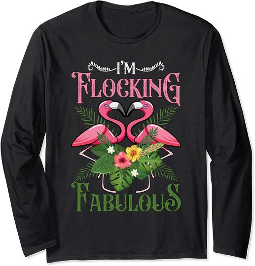I'm Flocking Fabulous Funny Pink Flamingo Summer Long Sleeve T-Shirt