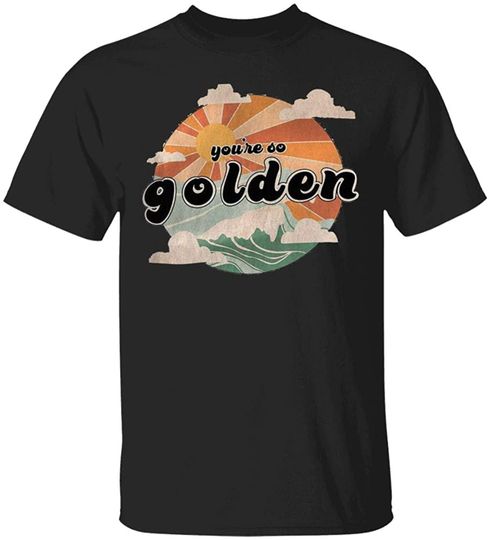You're So Golden Harry Shirts
