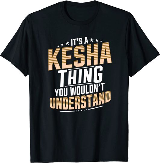 It’s A Kesha Thing You Wouldn’t Understand T-Shirt
