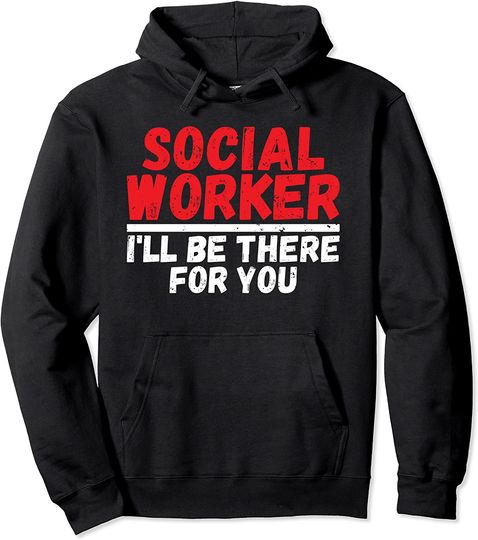 Social Worker I'll Be There for You Cute Hoodie
