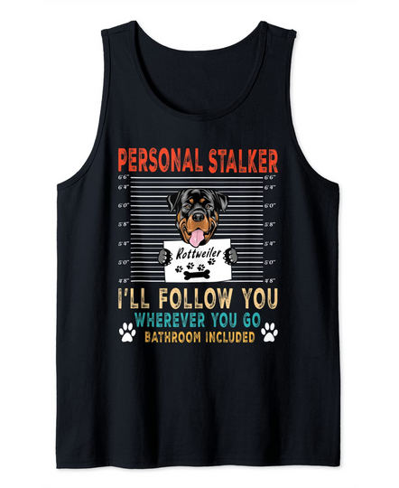 Personal Stalker Dog Rottweiler I Will Follow You Dog Lover Tank Top