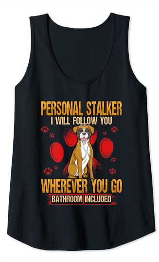 Funny Personal Stalker I Will Follow You Boxer Dog Lovers Tank Top