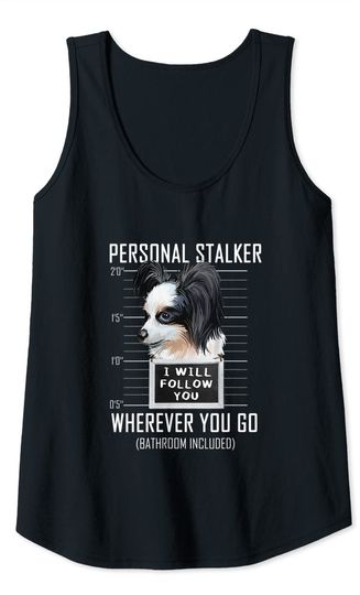 Personal Stalker Dog Papillon I Will Follow You Mugshot Tank Top
