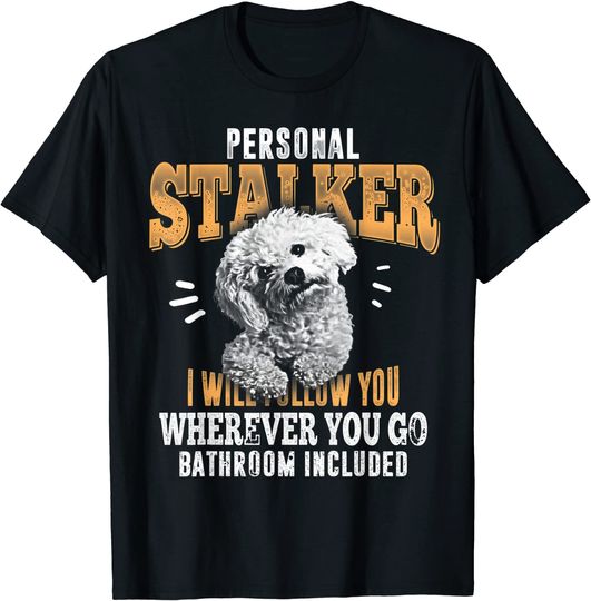 Maltese Personal Stalker I Will Follow You Wherever You Go T-Shirt