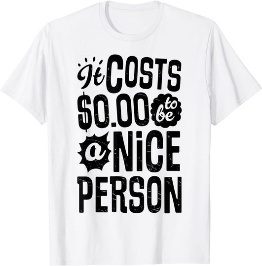 It Costs $0.00 To Be A Nice Person Be Kind Kindness Vintage T-Shirt