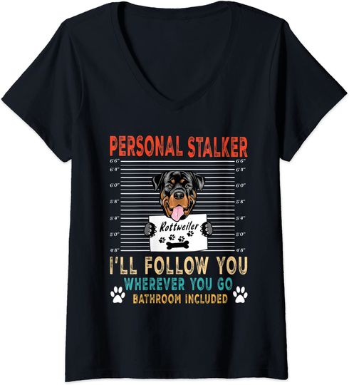 Womens Personal Stalker Dog Rottweiler I Will Follow You Dog Lover V-Neck T-Shirt