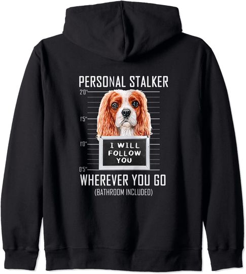 Personal Stalker Dog Cavalier I Will Follow You Mugshot Pullover Hoodie