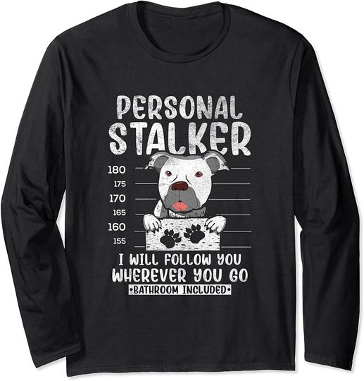 Funny Personal Stalker Dog Pitbull Guard Pittie Mom Dad Long Sleeve T-Shirt