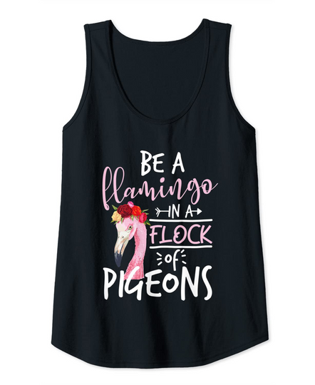 Be a Flamingo in a Flock of Pigeons | sweet & cute Tank Top