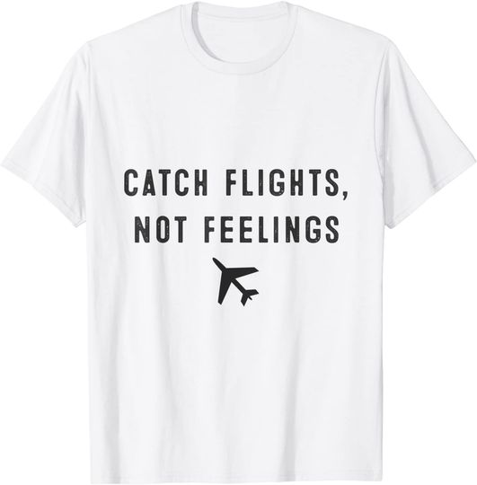 Catch Flights Not Feelings Travel Adventure Airplane T-Shirt