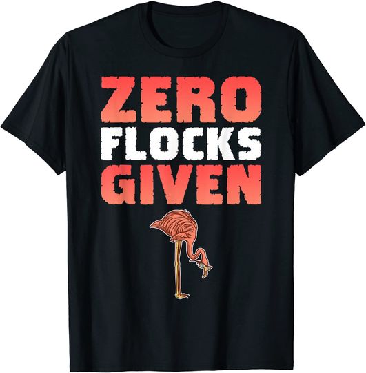 Flamingo Zero Flocks Given T-Shirt