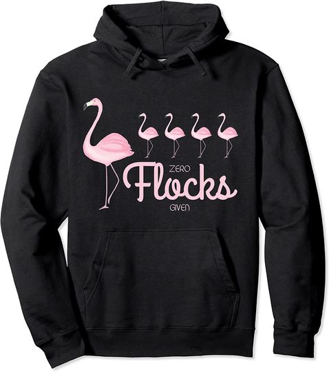 Flamingo Pun Design Zero Flocks Given Funny Pink Flamingos Pullover Hoodie