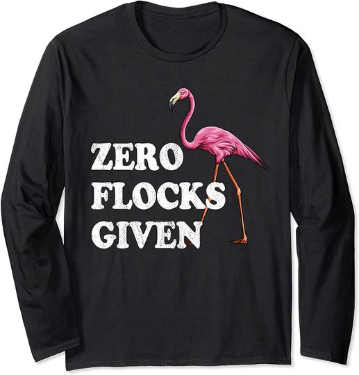 Zero Flocks Given Pink Flamingo Bird Animal Gift Long Sleeve T-Shirt