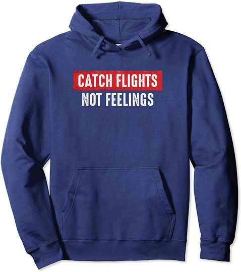 Catch Flights Not Feelings Travel Lover Gift Pullover Hoodie