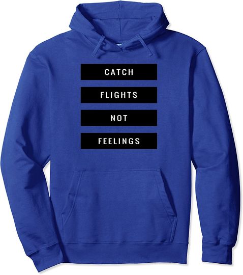 Catch Flights Not Feelings Hoodie - I Love To Travel Hoodie