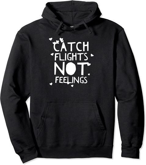  Catch Flights Not Feelings Apparel I Love To Travel Pullover Hoodie