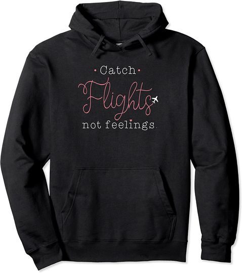 Catch Flights Not Feelings Awesome Girls Pullover Hoodie