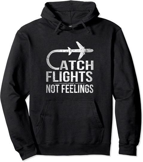 Catch Flights Not Feelings Traveller Hoodie