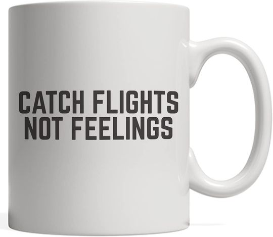 Catch Flights Not Feelings Classic Saying For Avid Traveler Adventurer Who Loves To Fly And Travel Around The World Mug