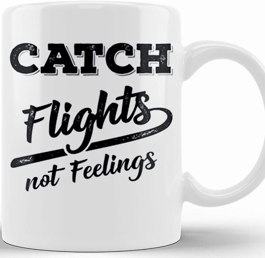 Catch Flights Not Feelings Gift For Traveler Adventure Travel Mug