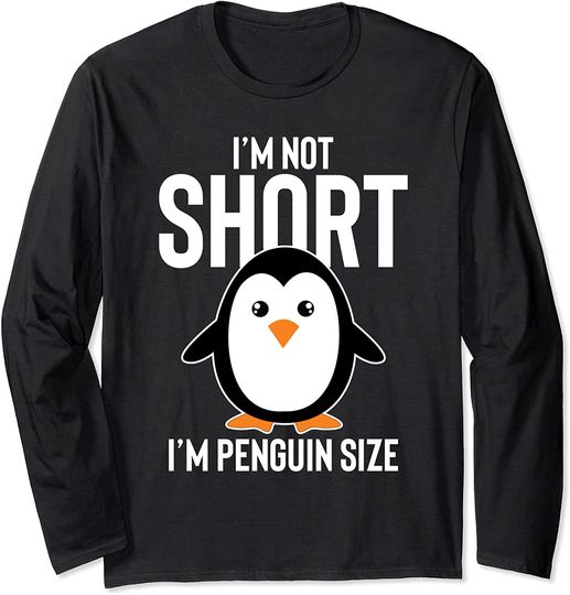 I'm Not Short I'm Penguin Size Long Sleeve T-Shirt