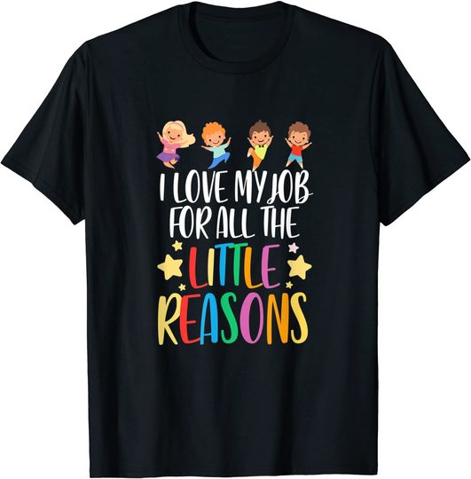 I Love My Job For All The Little Reasons T-Shirt