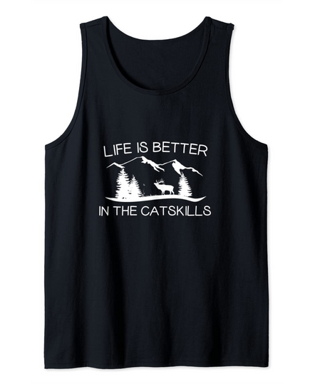 The Catskill Life Is Better In The Catskills Upstate New York Camping Tank Top